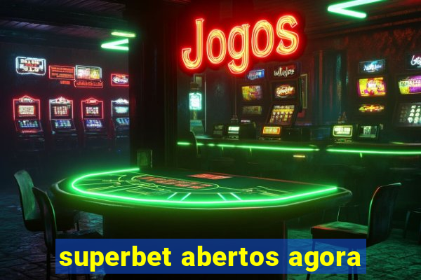 superbet abertos agora